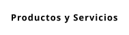 Productos y Servicios