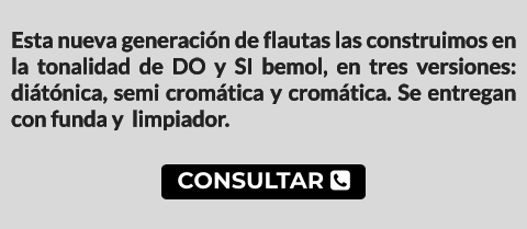 CONSULTAR  Esta nueva generación de flautas las construimos en la tonalidad de DO y SI bemol, en tres versiones: diátónica, semi cromática y cromática. Se entregan con funda y  limpiador.